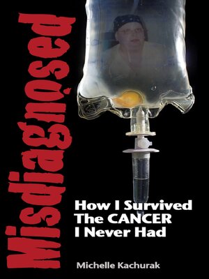 cover image of Misdiagnosed... How I Survived the Cancer I Never Had